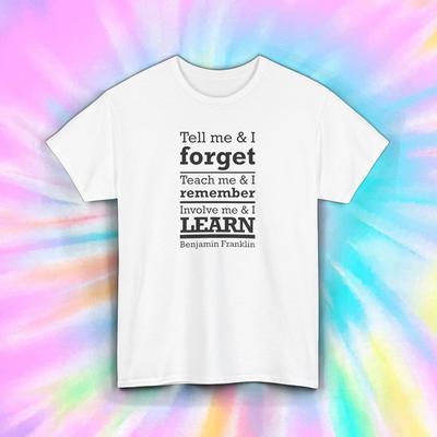 Tell Me Forget Teach Me Remember Shirt Benjamin Franklin Quote S-5XL