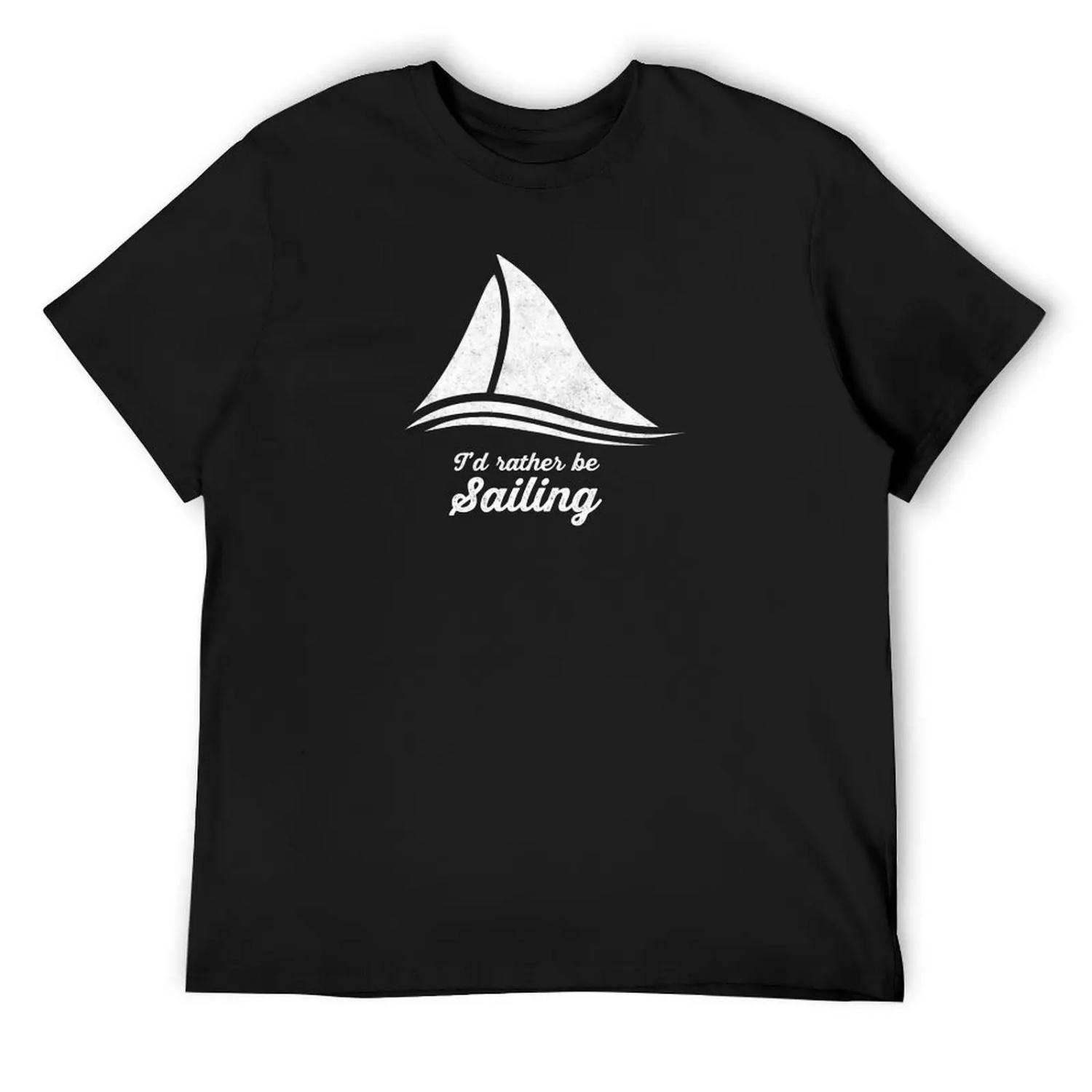 

I d Rather Be Sailing T-Shirt designer shirts aesthetic clothes quick drying black t shirts for men XXXXXL різнокольоровий