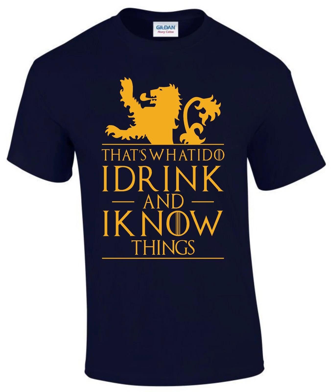 

I DRINK AND I KNOW THINGS T-shirt GAME OF THRONES Father Day Birthday Gift Loin 4XL