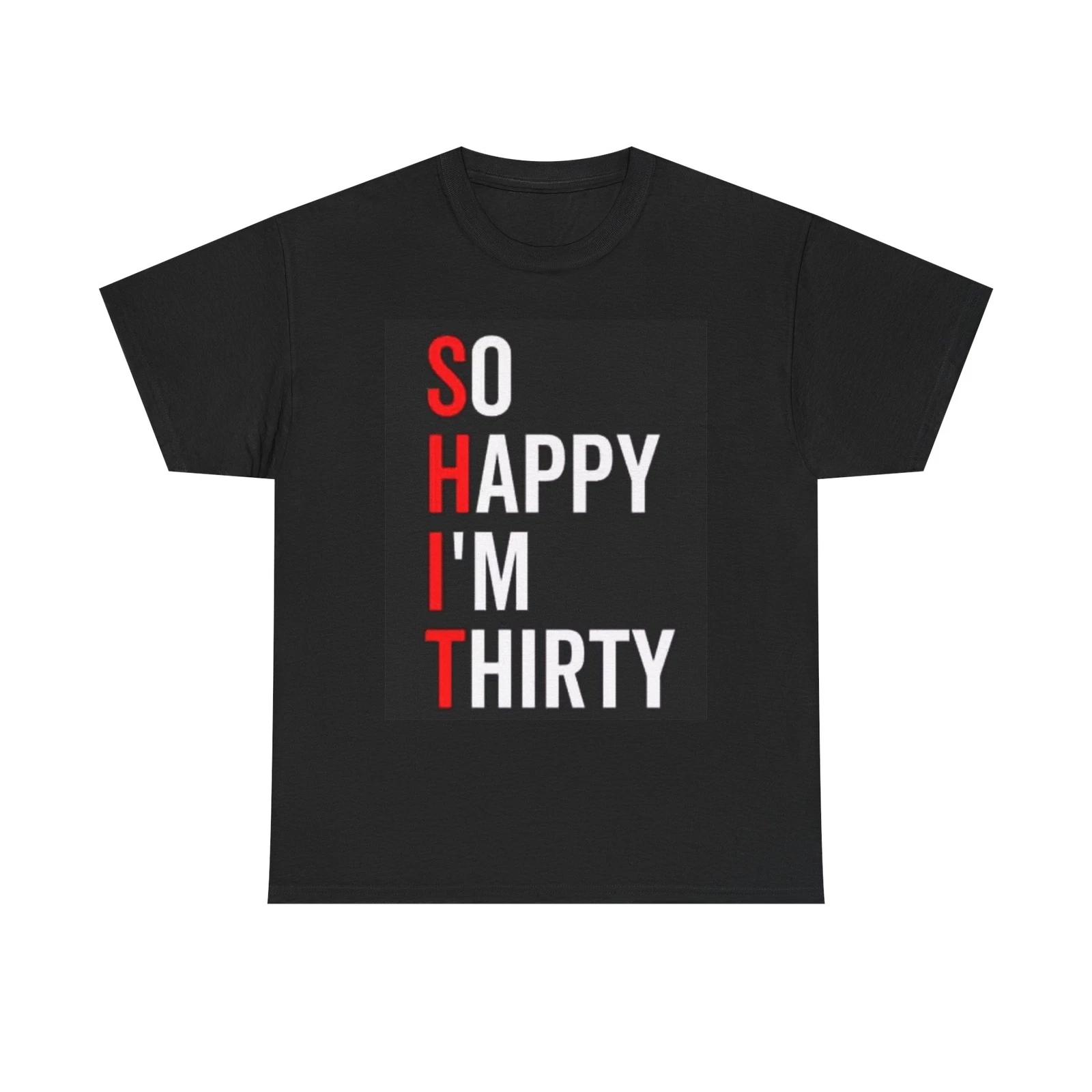 Men s and Women s T-shirts So Happy Im Thirty Funny S