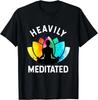 Heavily Meditated - Funny Meditation _ Yoga Gifts Unisex T-Shirt