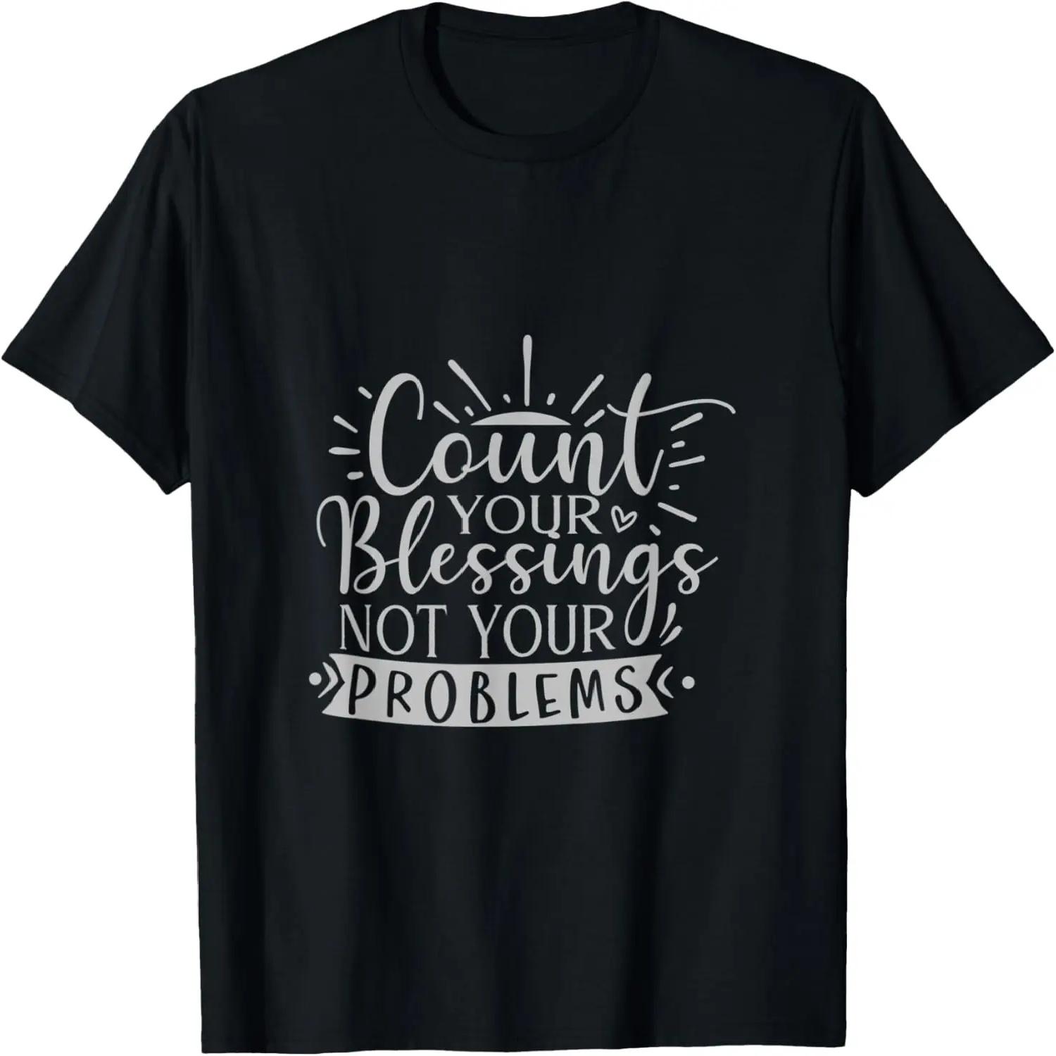 Count Your Blessings Not Your Problems Inspirational Graphic T-Shirt S