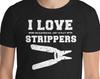 I Love Strippers Funny Electrician Shirts Funny Gift Fathers Day T-Shirt