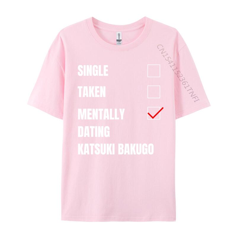 Single Taken Mentally Dating Katsuki Bakugo Funny Cosie T Shirt Autumn Crew Neck Combed Cotton Men T Shirt Group