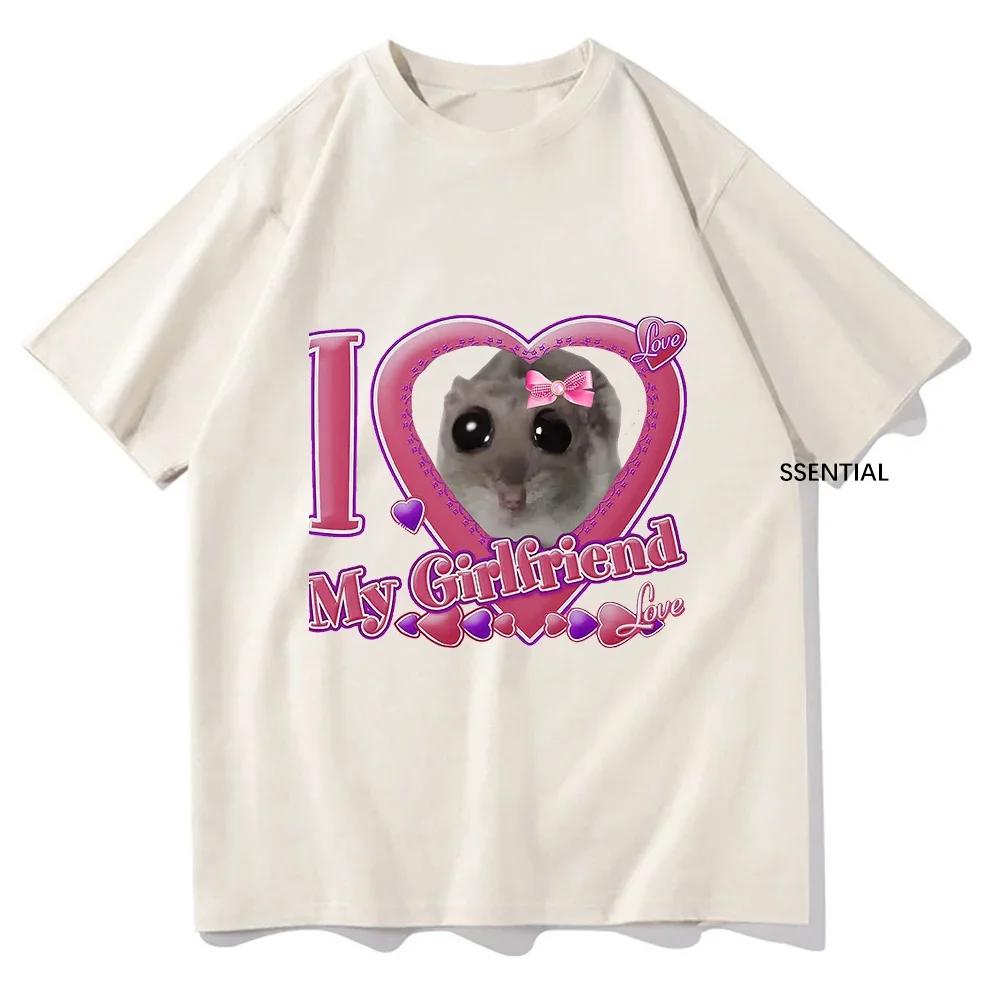 Cute I Love My Girlfriend Sad Hamster T Shirts Funny UnisexWomen Clothing Harajuku Aesthetic Tshirt Unisex Streetwear Tops