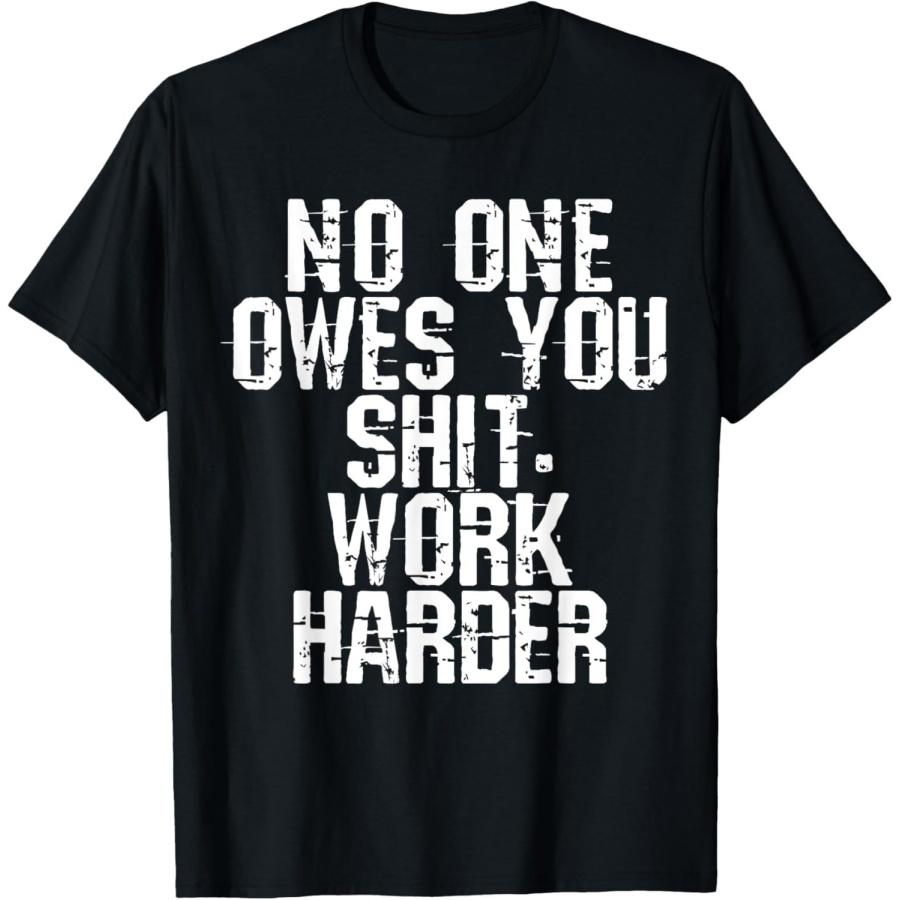 ALzvuLg No One Owes You Shit Work Harder T-Shirt S