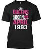 Queens Are Born In April 1993 T shirt Made in the USA Size S to 5XL