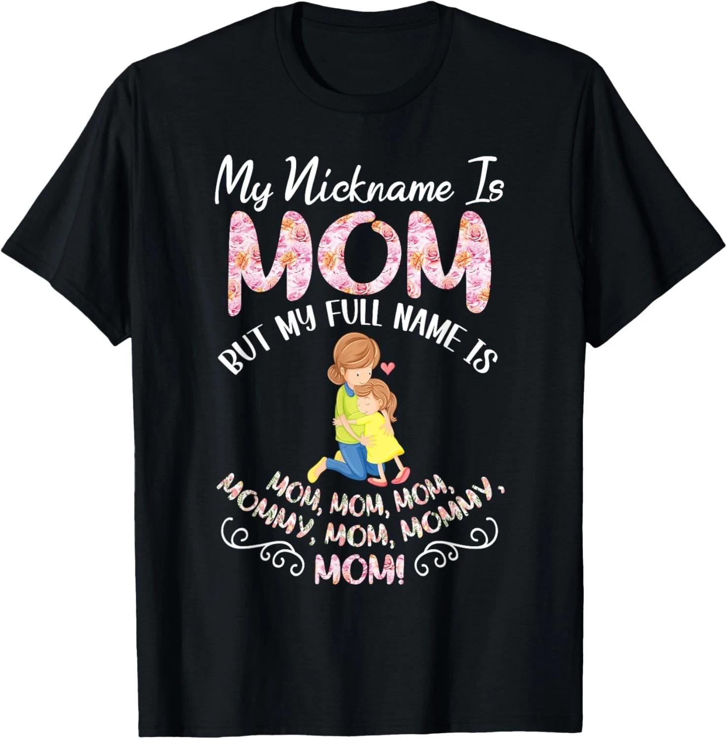 My Nickname Is Mom But My Full Name Is Mommy T Shirt Funny Mom Shirt Mother Gift XL