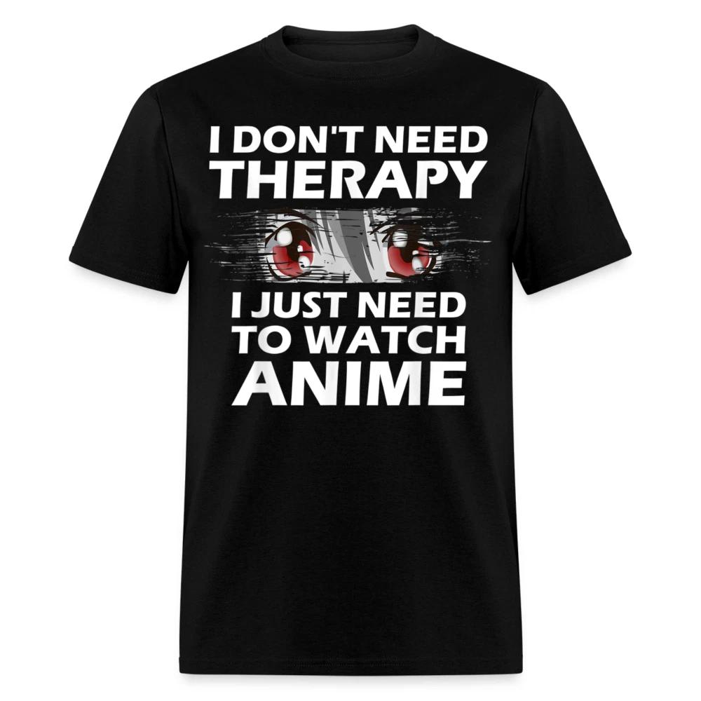 Funny Anime shirt - I dont need therapy I just need to watch Anime T-shirt S-6XL XXL
