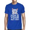 Mens Show Me Your Kitties Cat T-Shirt
