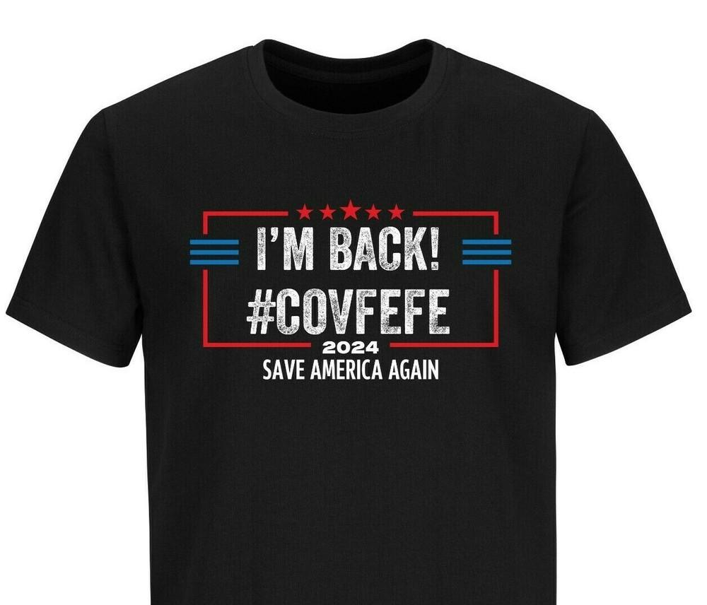 

I’M BACK! #COVFEFE Donald Trump Shirts Political Funny Trump 2024 shirt 4XL