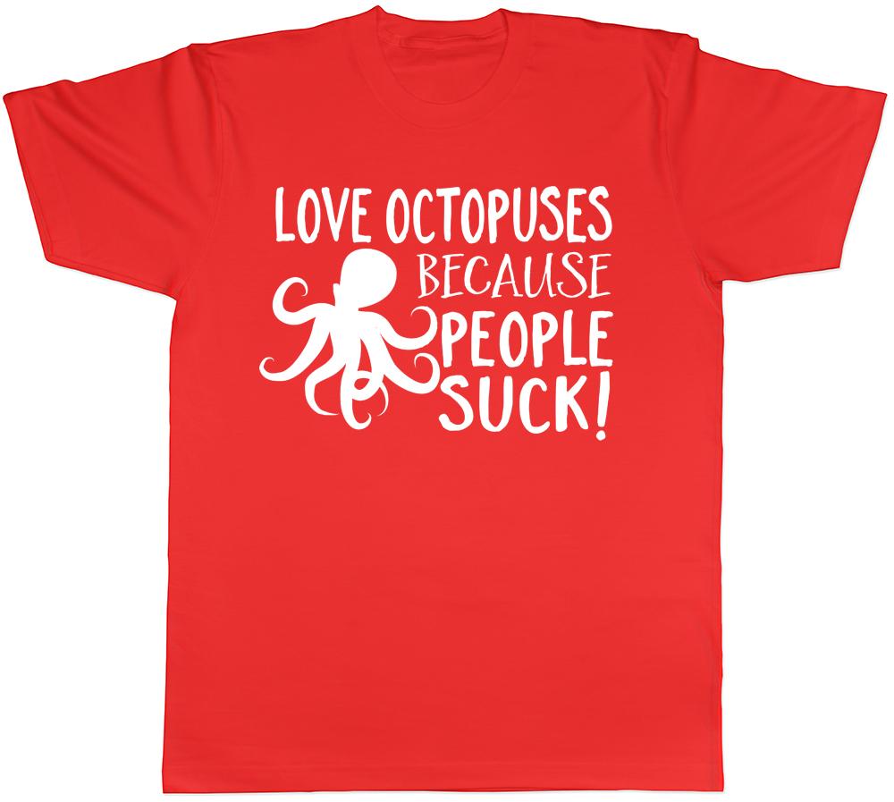 Love Octopuses because People Suck Unisexs Unisexs Ladies Octopus TShirt S
