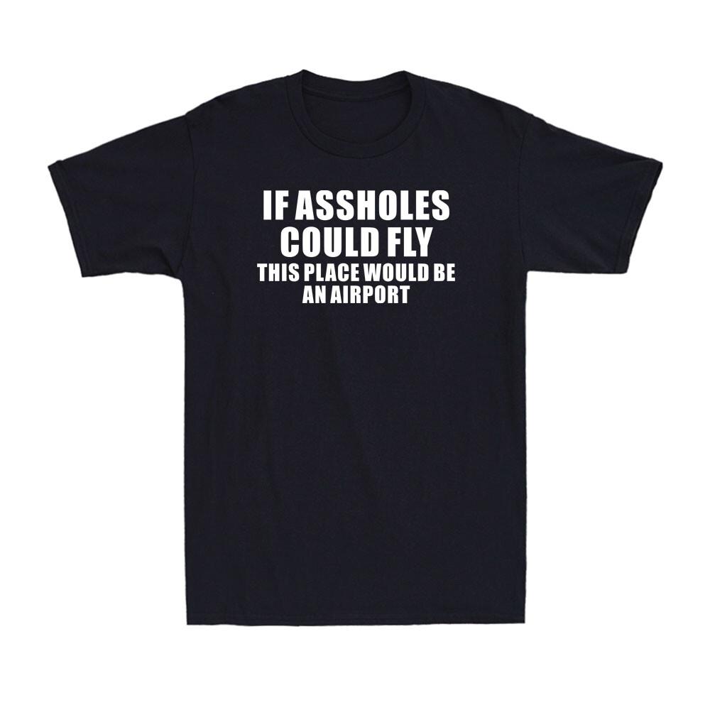 If Assholes Could Fly This Place Would Be An Airport Funny Joke Unisexs TShirt