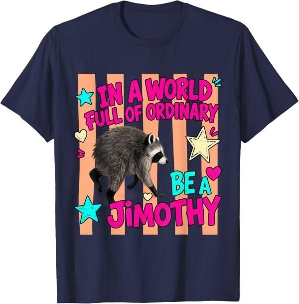 In A World Full of Ordinary Be A Jimothy Viral Raccoon T-Shirt