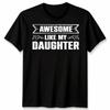 Awesome Like My Daughter Unisex T Shirt Funny Daughter Gift Tee Fathers Day Top