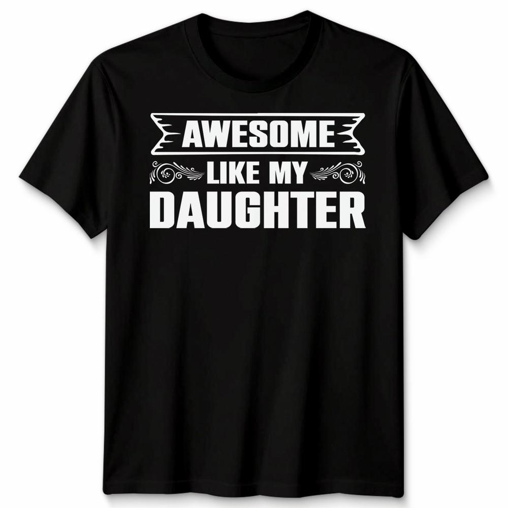 Awesome Like My Daughter Unisex T Shirt Funny Daughter Gift Tee Fathers Day Top