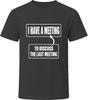I Have A Meeting To Discuss The Last Meeting T-Shirt