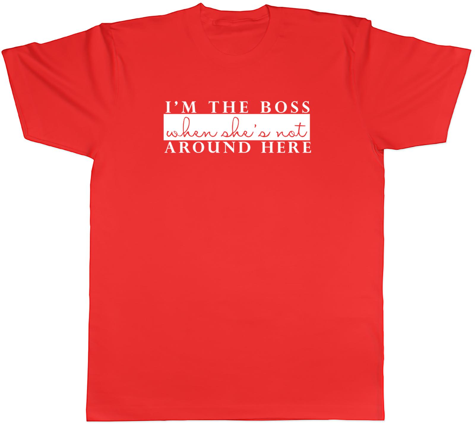 Im the Boss When Shes Not Around Here Unisexs Unisex TShirt Tee S