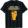 Who's Your Mummy Funny Egyptian Pharaoh Mummy T-Shirt, Long Sleeve Shirt, Sweatshirt, Hoodie