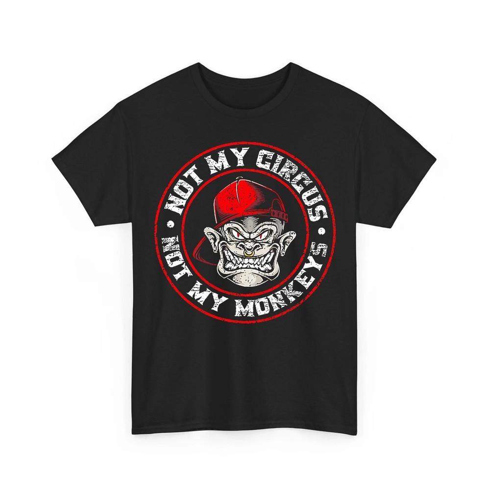 Not My Circus Not My Monkeys Tshirt Funny Novelty Hilarious Tee Shirt Unisex T-Shirt M