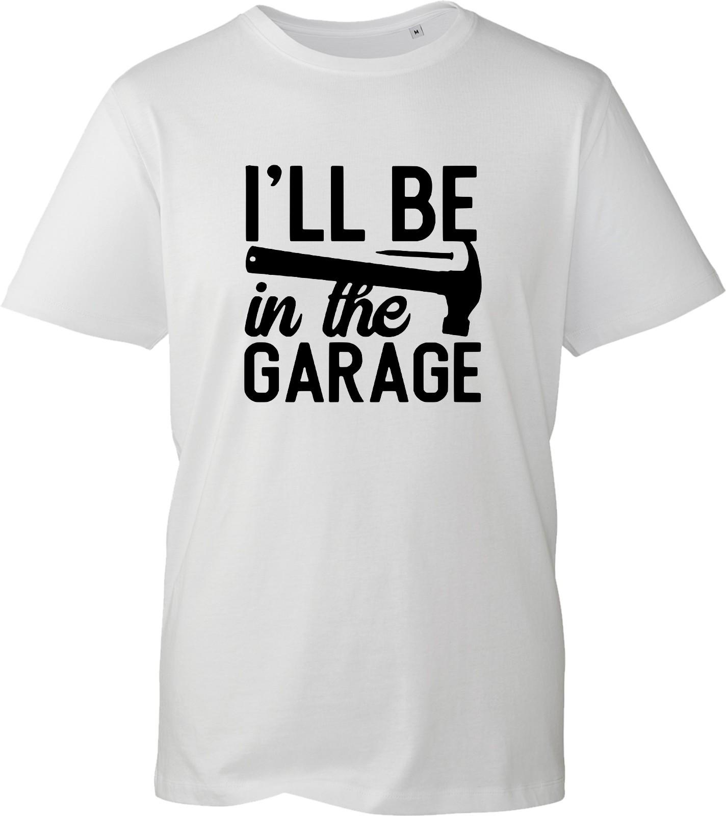 Ill Be In The Garage T Shirt Funny Mechanic Tools Mens Tee Dad Workshop Gift S