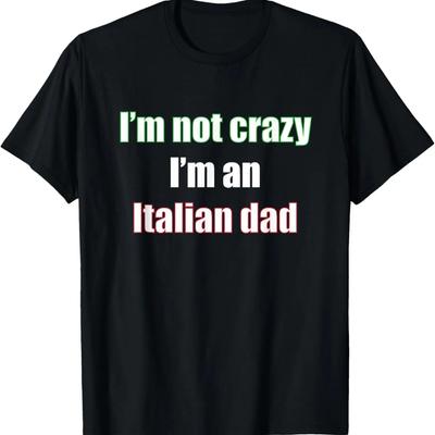 Mens I'm Not Crazy I'm an Italian Dad Graphic Funny T-shirt