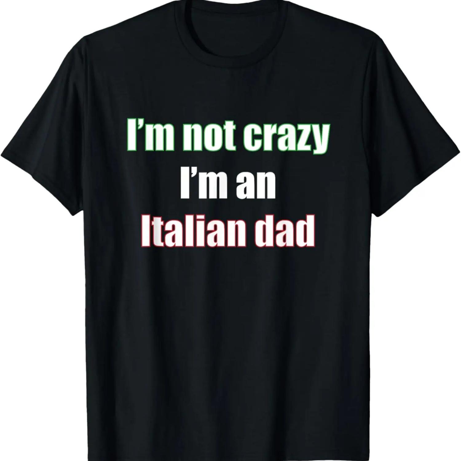 Mens I m Not Crazy I m an Italian Dad Graphic Funny T-shirt S