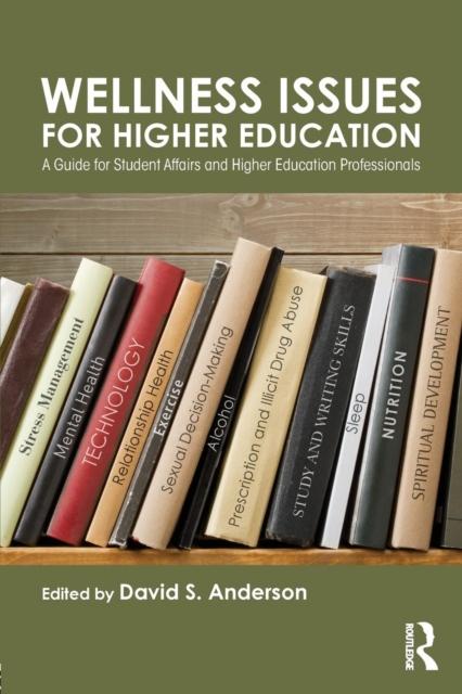 The Wellness Issues for Higher Education : A Guide for Student Affairs and Higher Education Professionals Book