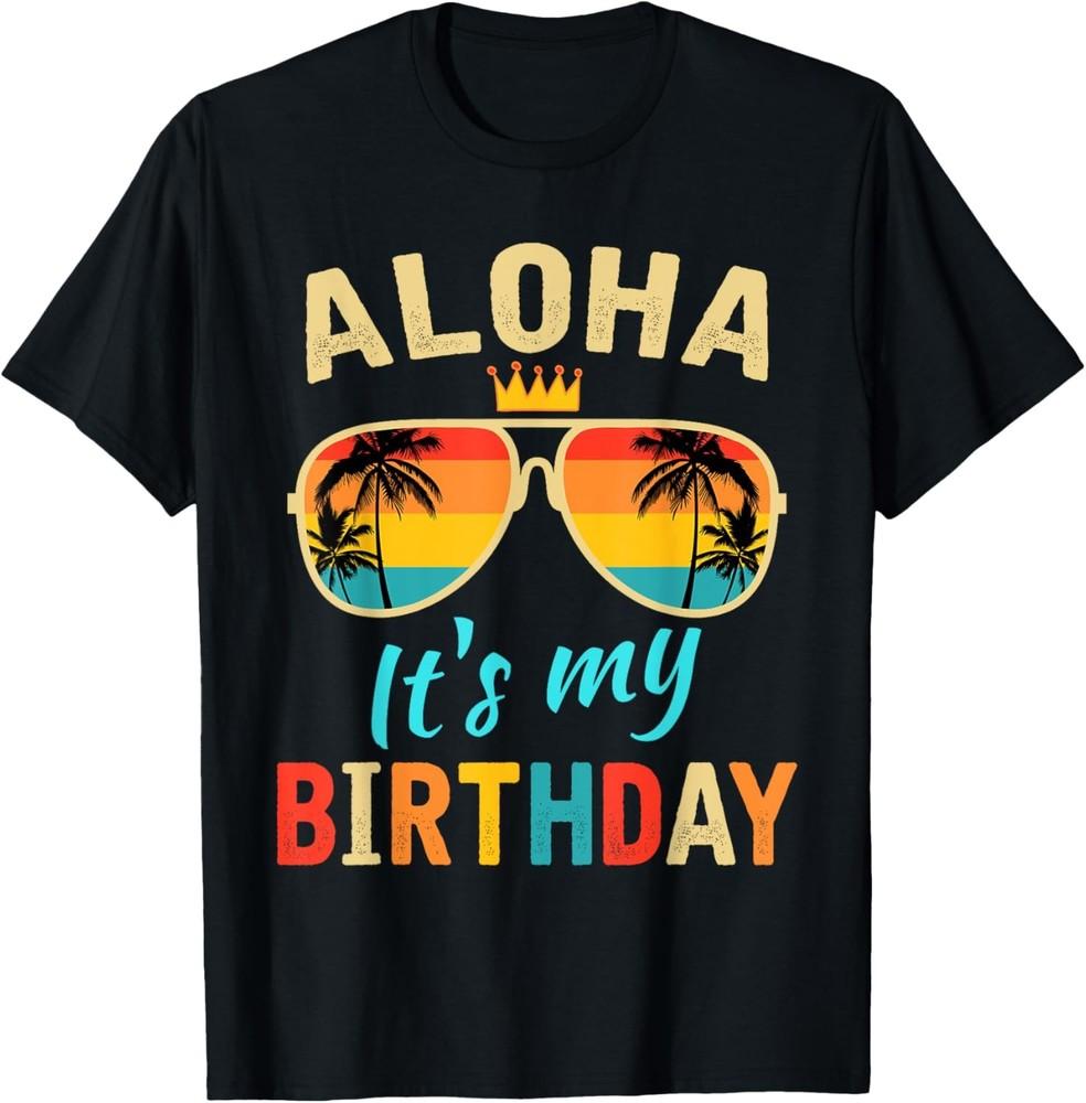 Aloha It s My Birthday Tropical Luau Costume Party Hawaii T-Shirt Unisex T-Shirt XXL
