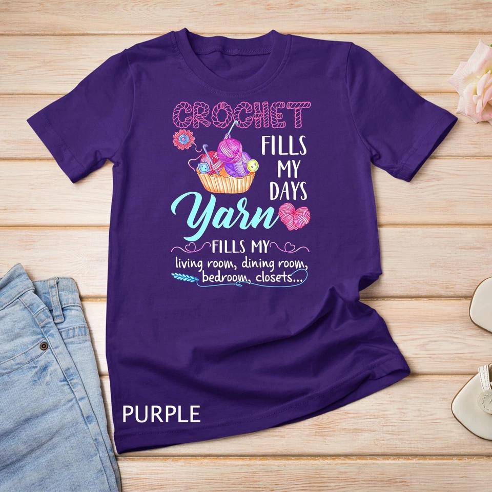 Crochet Yarn Fills My Days Yarn Fills My T-Shirt Unisex T-shirt 6 4XL