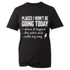 Places I Wont Be Going Today T Shirt Funny Sarcastic Crew Neck Black Gift T-Top