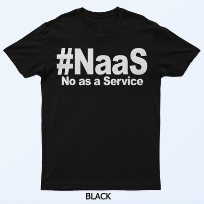 Maglietta NAAS No As A Service Maglietta Divertente NAAS No As A Service