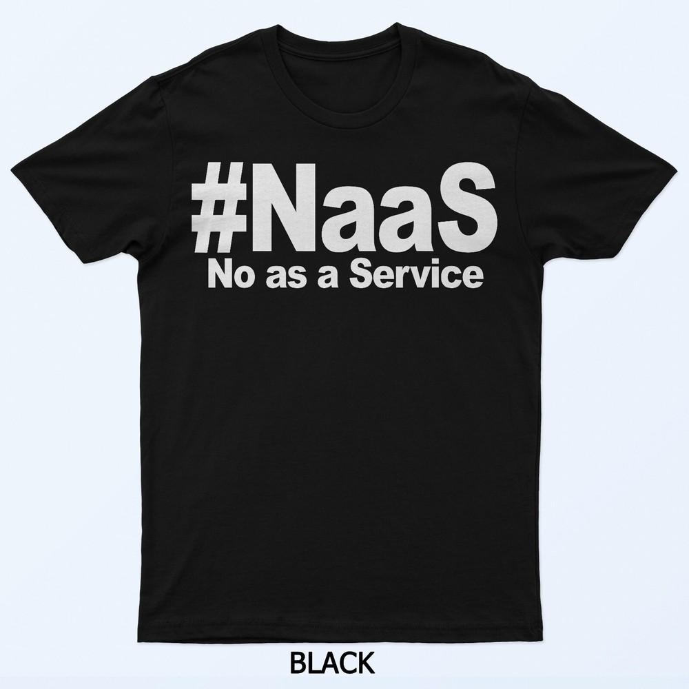 

NAAS No As A Service Shirt Funny NAAS No As A Service T-Shirt XL