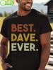 Best Dave Ever Funny Gift T-shirt for Men & Women - 100% Cotton 180gsm Heavyweight Fabric