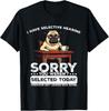 Funny Dog I Have Selective Hearing You Weren T Selected Pug Gift Unisex T-Shirt