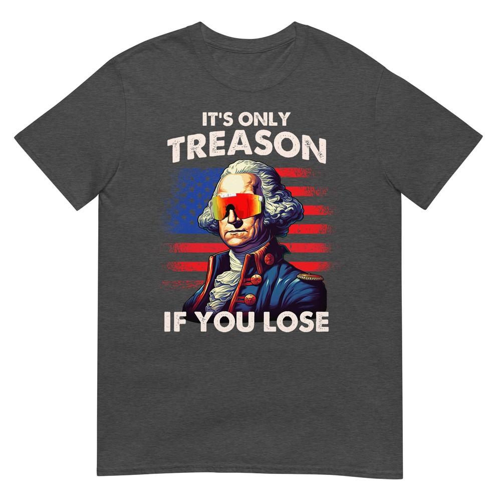 Lustiges 4. Juli Shirt Washington Nur Verrat Wenn Man Verliert T-Shirt