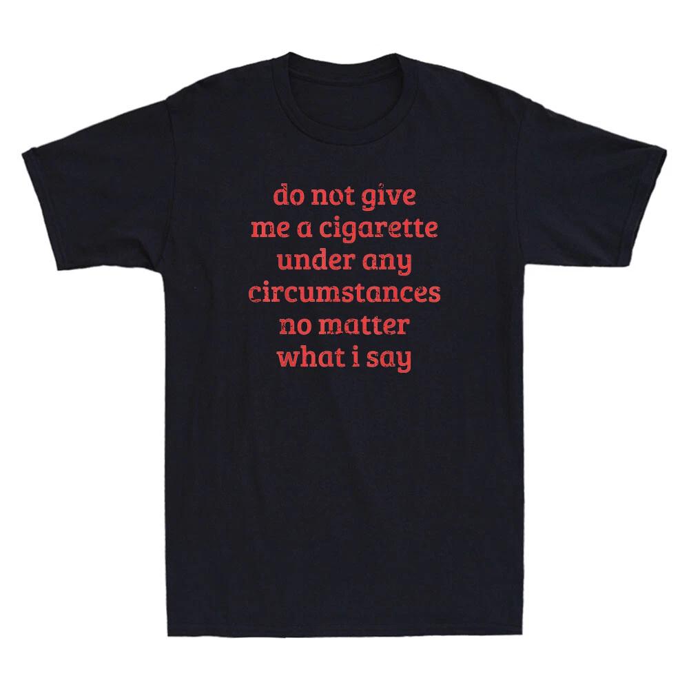 Do Not Give Me A Cigarette Under Any Circumstances Funny Vintage Men s T-Shirt S