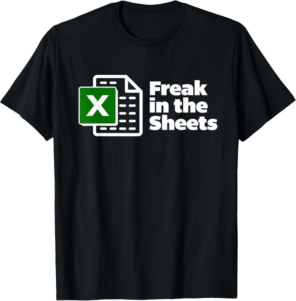 Excel Spreadsheet Freak in the Sheets T-shirt