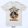Actually There A Lot Of Crying In Baseball Lovers Pirate T-Shirt