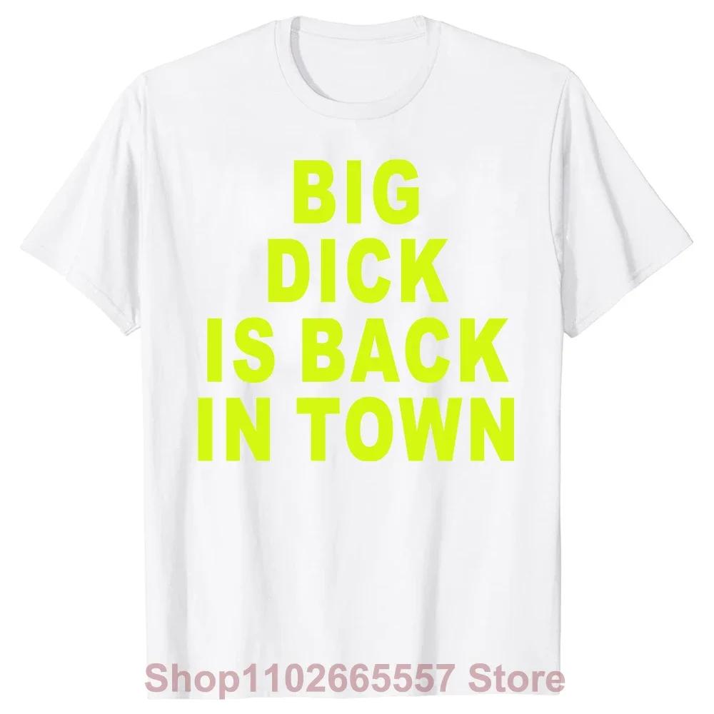 Novelty Big Dick Is Back in Town Women T Shirts Graphic Streetwear Short Sleeve Birthday Adult Sex Joke T-shirt Mens Clothing