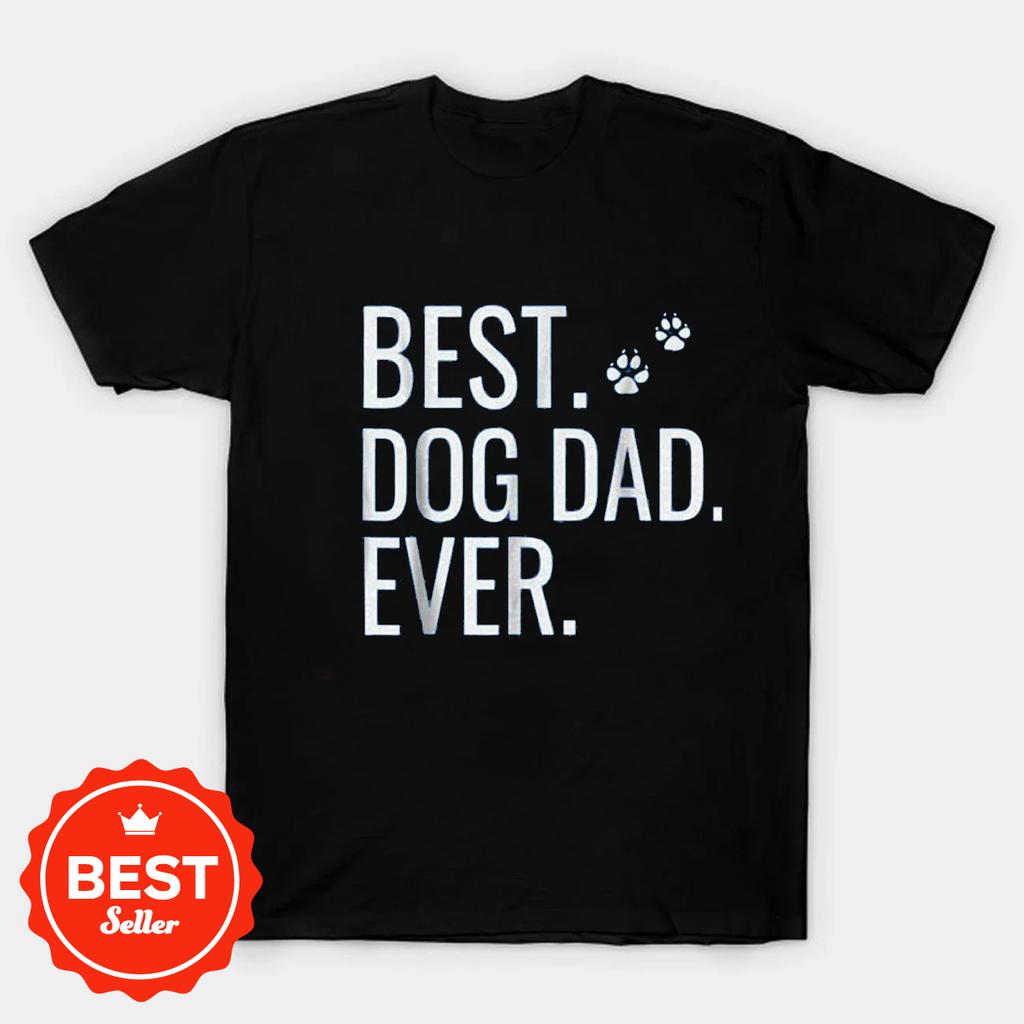Best Dog Dad Ever Dog Lovers Fathers Day Gift TShirt 100 Cotton ONeck Summer Short Sleeve Casual Mens Tshirt Size S3XL