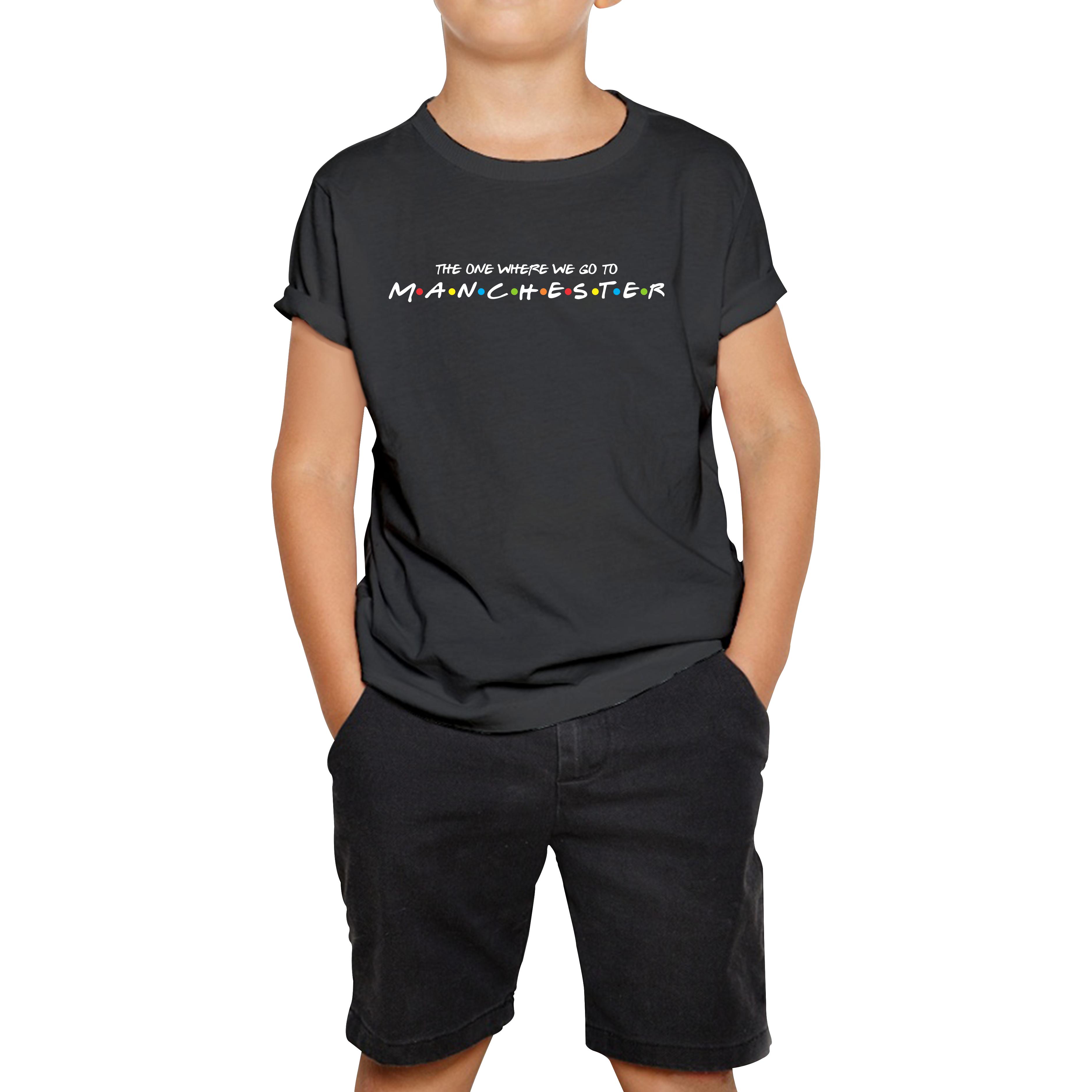 The One Where We Go To Manchester Inspired By Friends Spoof City In England Kids Tee 100
