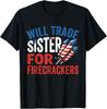 Will Trade Sister for Firecrackers Funny 4th of July T-Shirt