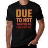 Due To Not Wanting To I Will Not Be Funny Quote T-Shirt Casual Short Sleeve T-Shirt