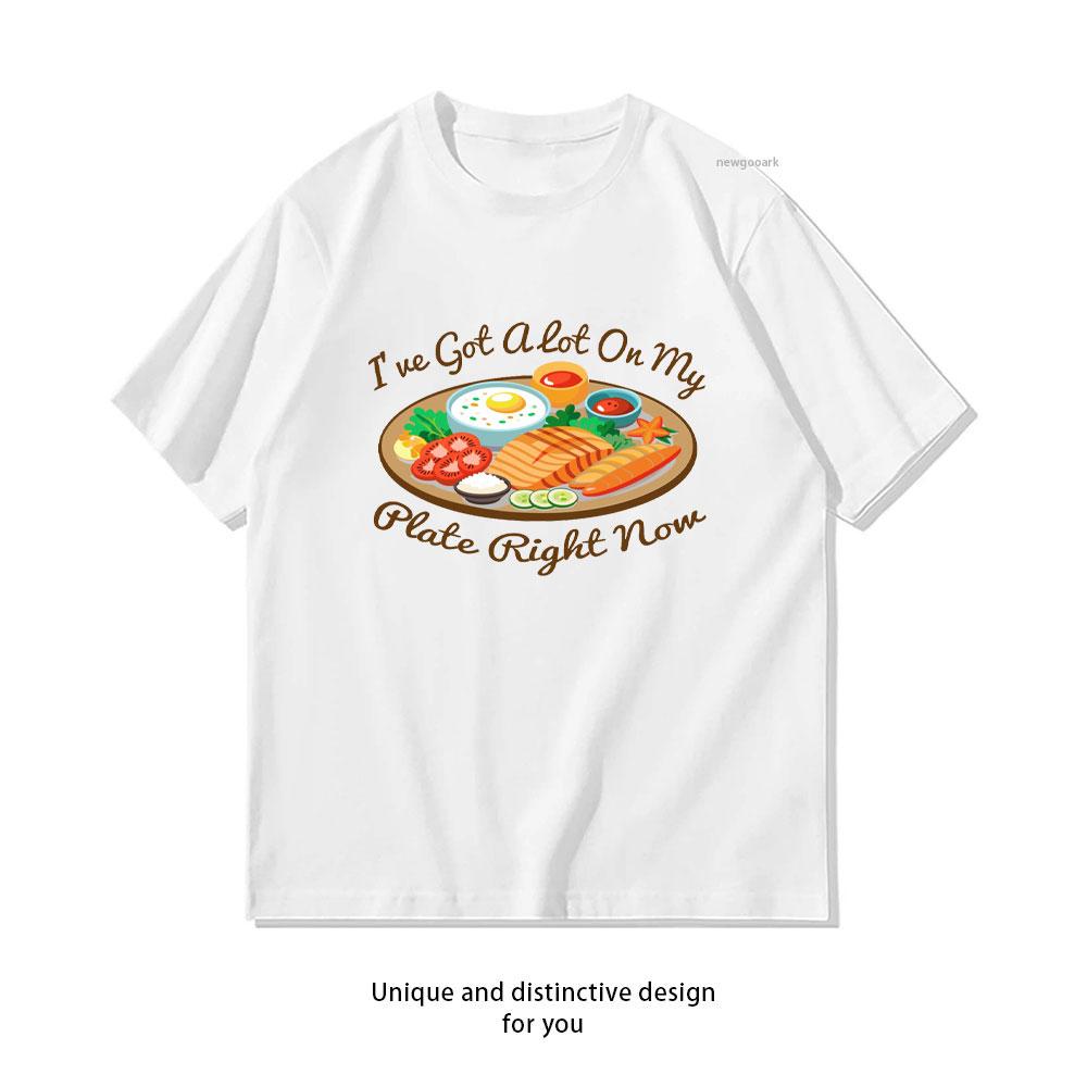 Funny Overloaded Plate Quote Ive Got a Lot On My Plate right nom TShirt woman man Casual cotton graphic t shirts Shortsleev S