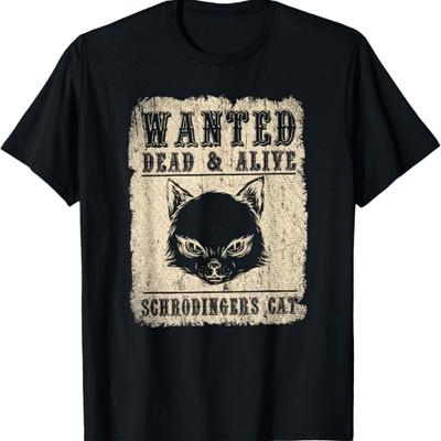 Science Funny Physics Wanted Dead & Alive Schroedingers Cat T-Shirt