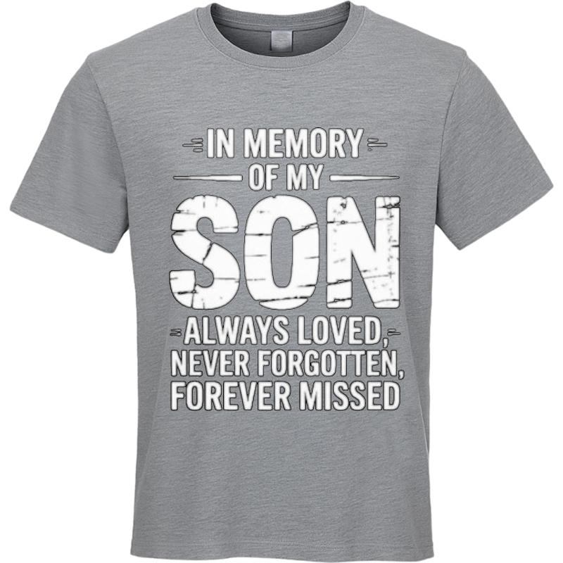 Travel Unisex Crew Neck Tshirt Cotton In Memory Of My Son Always Loved Never Forgotten Forever Missed Classic For Him Teeshirt