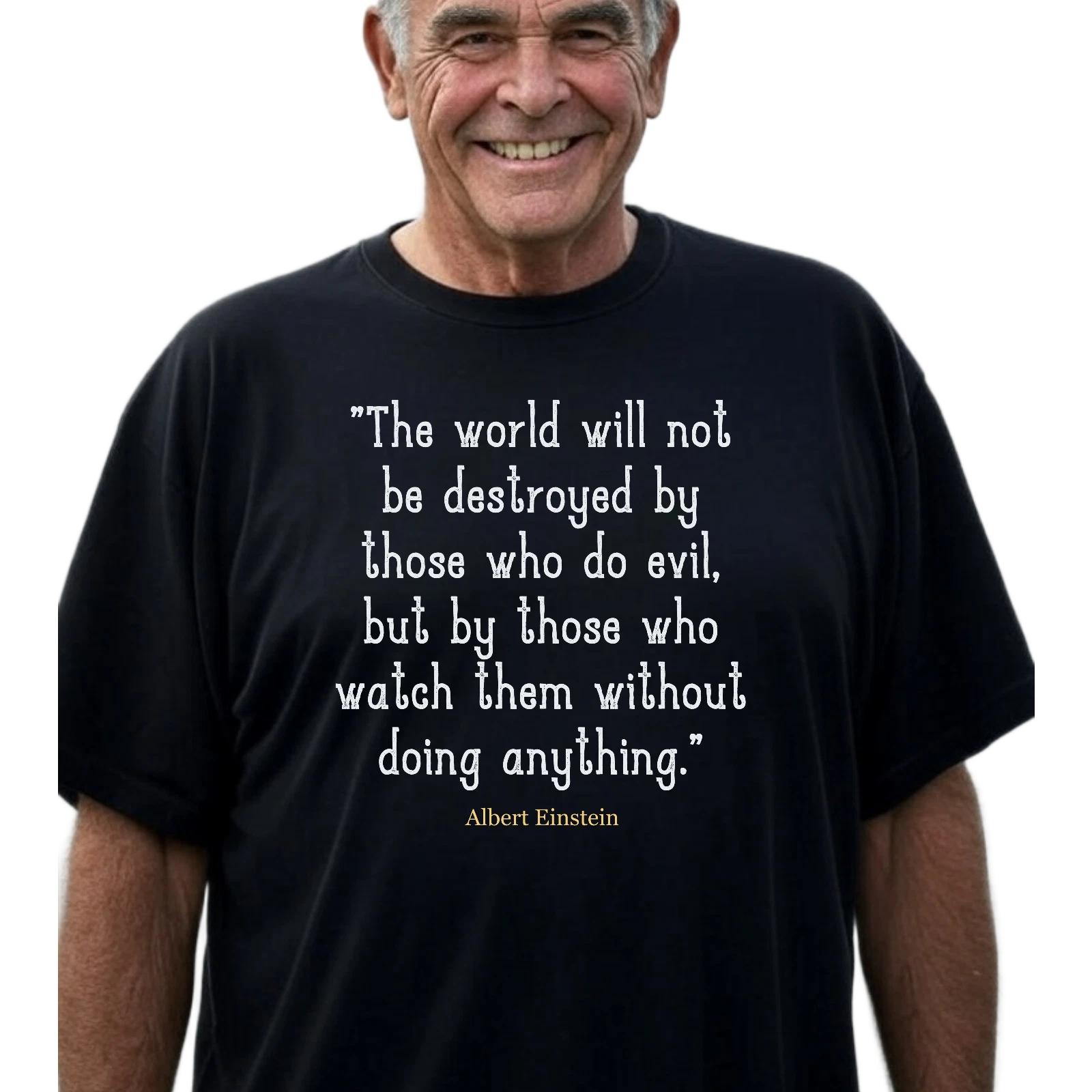 

Einstein Quote The World Will Not Be Destroyed T-T-Shirt - Apathy/Killer/Time 4XL