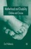 The Motherhood and Disability : Children and Choices Book