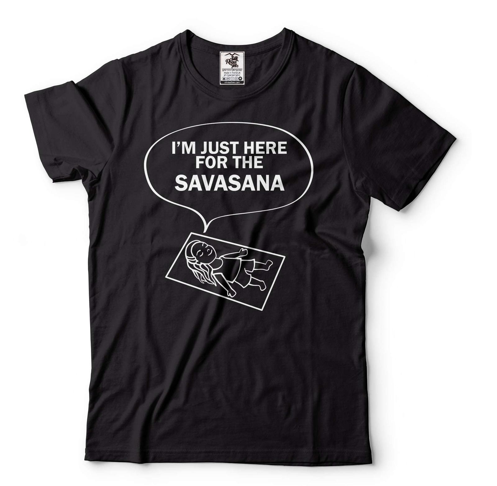Funny Yoga Shirt I m Just Here for The Savasana Yoga Funny Tee Zen Master Shirt L